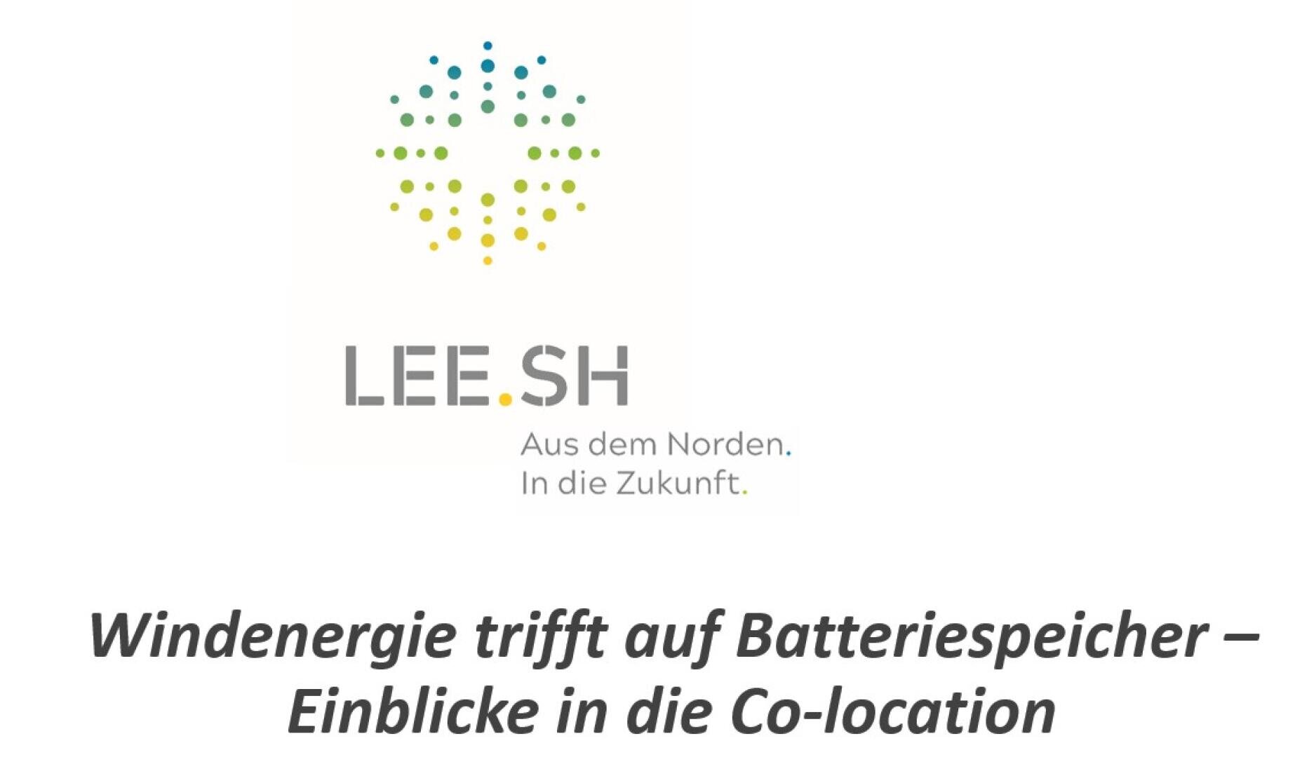 Logo mit stilisiertem Punktmuster und Text "LEE.SH Aus dem Norden. In die Zukunft." Darunter der Titel: "Windenergie trifft auf Batteriespeicher - Einblicke in die Co-Location", in fetter, kursiver Schrift.