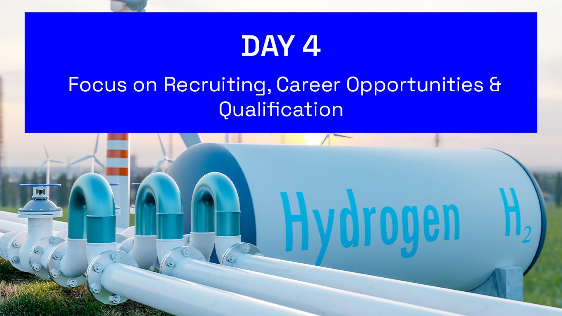 A hydrogen storage tank and pipes are shown outdoors with wind turbines in the background. Overlaid text reads: Day 4 Focus on Recruiting, Career Opportunities & Qualification.