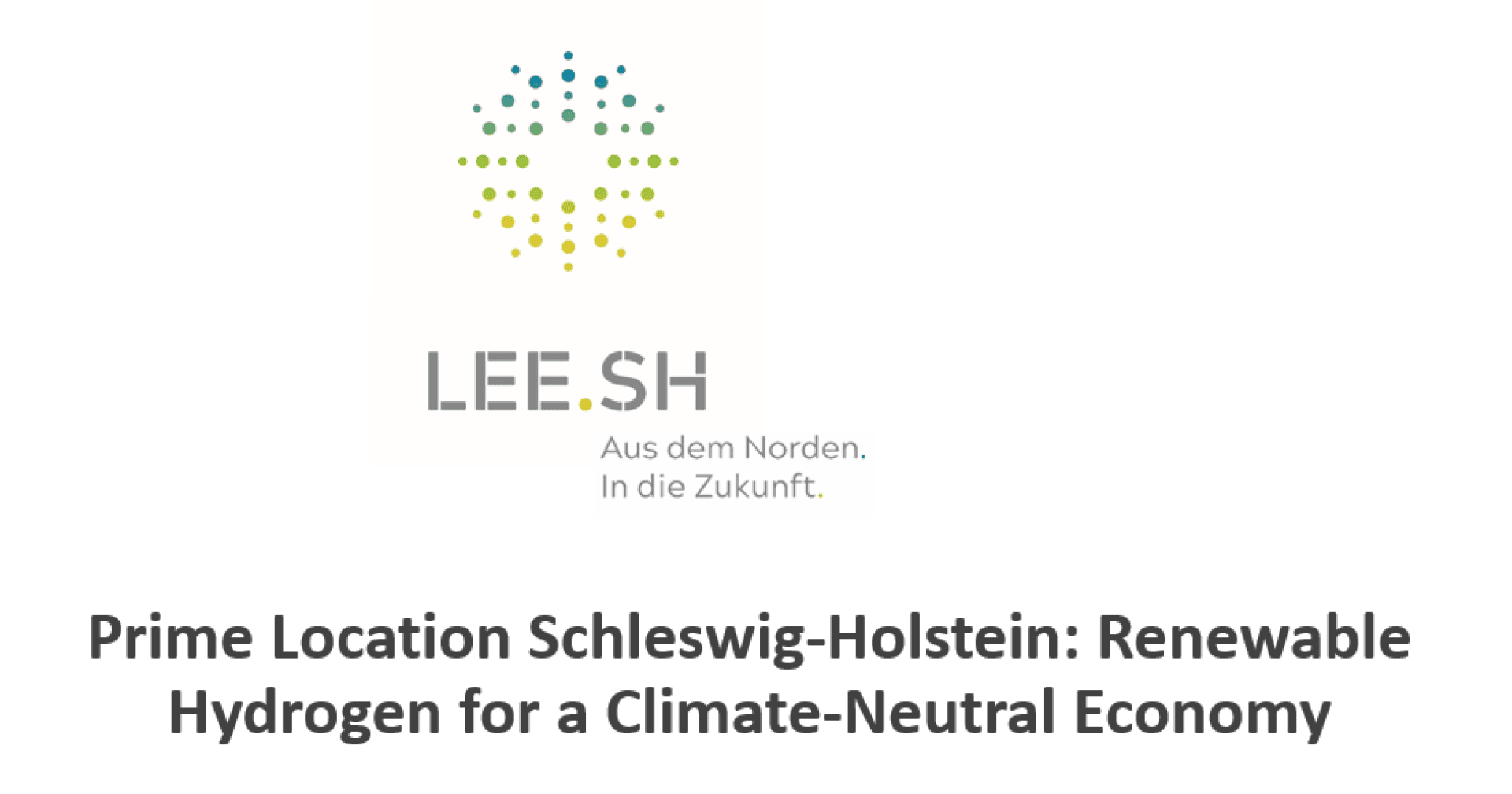 Logo with green, blue, and yellow dots above the words “LEE.SH Aus dem Norden. In die Zukunft.” Text below reads: “Prime Location Schleswig-Holstein: Renewable Hydrogen for a Climate-Neutral Economy.”.
