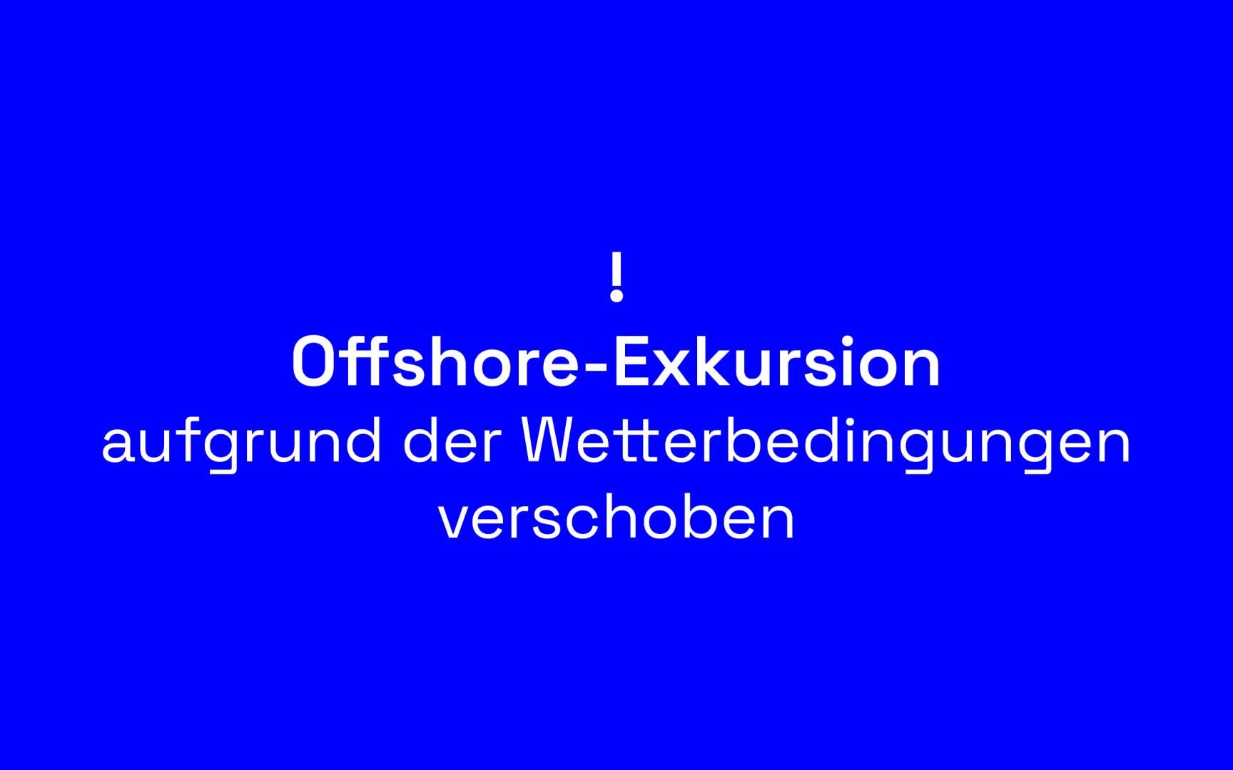Weißer Text auf leuchtend blauem Hintergrund: ! Offshore-Exkursion aufgrund der Wetterbedingungen verschoben, mit der Ankündigung, dass die Offshore-Exkursion aufgrund der Wetterbedingungen verschoben wird.